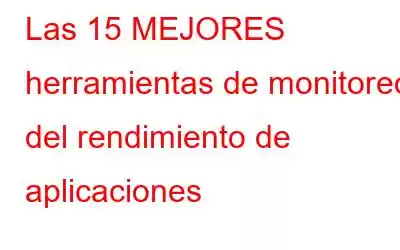 Las 15 MEJORES herramientas de monitoreo del rendimiento de aplicaciones