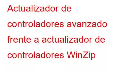 Actualizador de controladores avanzado frente a actualizador de controladores WinZip