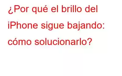 ¿Por qué el brillo del iPhone sigue bajando: cómo solucionarlo?