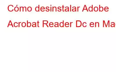 Cómo desinstalar Adobe Acrobat Reader Dc en Mac