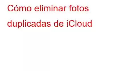 Cómo eliminar fotos duplicadas de iCloud