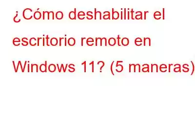 ¿Cómo deshabilitar el escritorio remoto en Windows 11? (5 maneras)