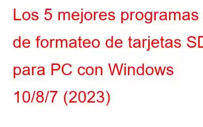 Los 5 mejores programas de formateo de tarjetas SD para PC con Windows 10/8/7 (2023)