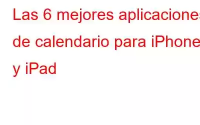 Las 6 mejores aplicaciones de calendario para iPhone y iPad