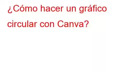 ¿Cómo hacer un gráfico circular con Canva?