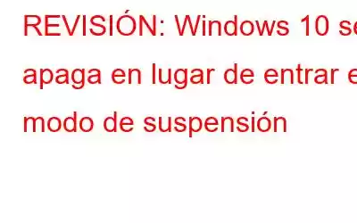 REVISIÓN: Windows 10 se apaga en lugar de entrar en modo de suspensión