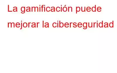 La gamificación puede mejorar la ciberseguridad