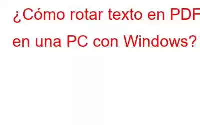 ¿Cómo rotar texto en PDF en una PC con Windows?