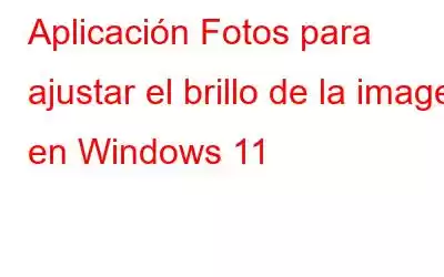 Aplicación Fotos para ajustar el brillo de la imagen en Windows 11