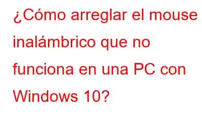 ¿Cómo arreglar el mouse inalámbrico que no funciona en una PC con Windows 10?