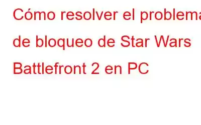 Cómo resolver el problema de bloqueo de Star Wars Battlefront 2 en PC