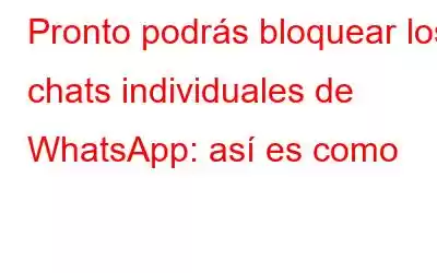 Pronto podrás bloquear los chats individuales de WhatsApp: así es como