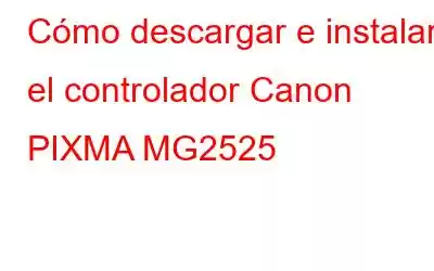 Cómo descargar e instalar el controlador Canon PIXMA MG2525