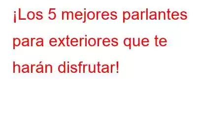 ¡Los 5 mejores parlantes para exteriores que te harán disfrutar!