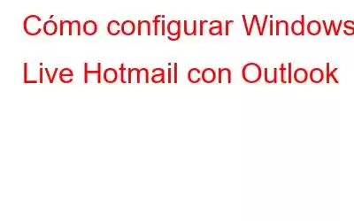 Cómo configurar Windows Live Hotmail con Outlook