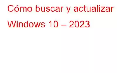 Cómo buscar y actualizar Windows 10 – 2023