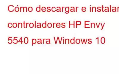 Cómo descargar e instalar controladores HP Envy 5540 para Windows 10