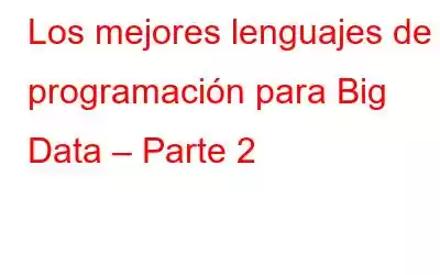 Los mejores lenguajes de programación para Big Data – Parte 2