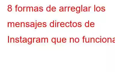 8 formas de arreglar los mensajes directos de Instagram que no funcionan