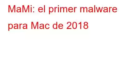 MaMi: el primer malware para Mac de 2018