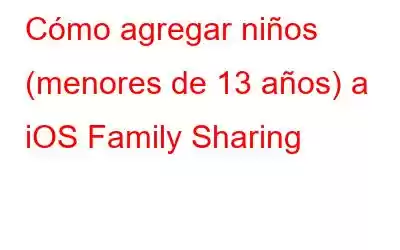 Cómo agregar niños (menores de 13 años) a iOS Family Sharing