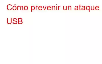 Cómo prevenir un ataque USB