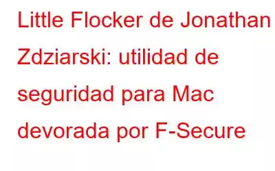 Little Flocker de Jonathan Zdziarski: utilidad de seguridad para Mac devorada por F-Secure