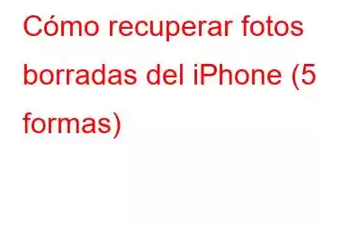 Cómo recuperar fotos borradas del iPhone (5 formas)