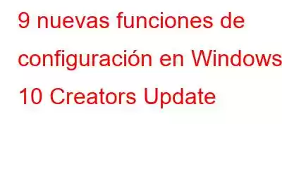 9 nuevas funciones de configuración en Windows 10 Creators Update