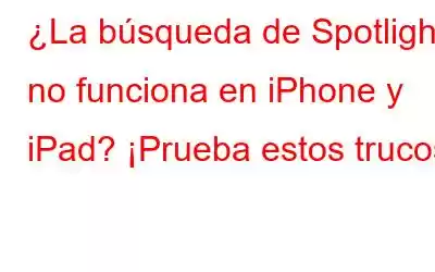 ¿La búsqueda de Spotlight no funciona en iPhone y iPad? ¡Prueba estos trucos!