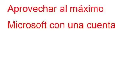 Aprovechar al máximo Microsoft con una cuenta