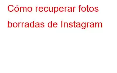 Cómo recuperar fotos borradas de Instagram