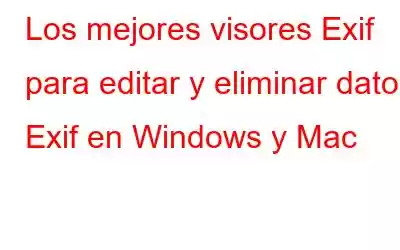 Los mejores visores Exif para editar y eliminar datos Exif en Windows y Mac