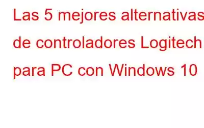 Las 5 mejores alternativas de controladores Logitech para PC con Windows 10