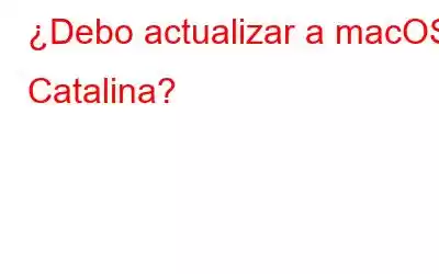 ¿Debo actualizar a macOS Catalina?