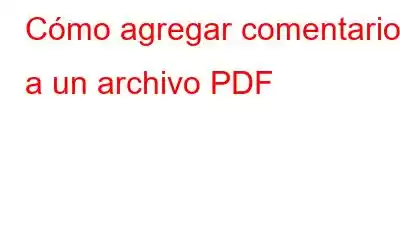 Cómo agregar comentarios a un archivo PDF