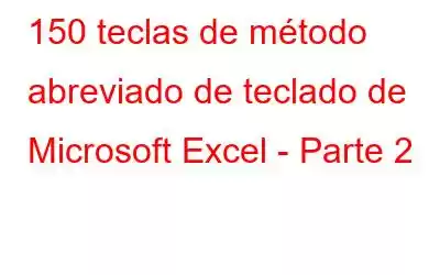 150 teclas de método abreviado de teclado de Microsoft Excel - Parte 2