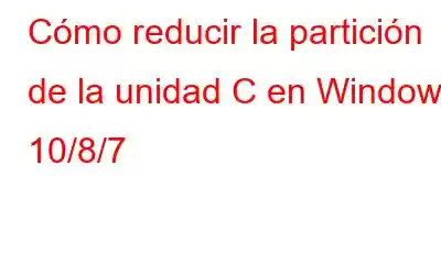 Cómo reducir la partición de la unidad C en Windows 10/8/7