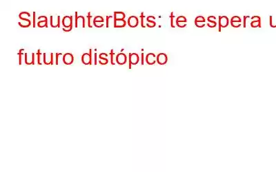 SlaughterBots: te espera un futuro distópico