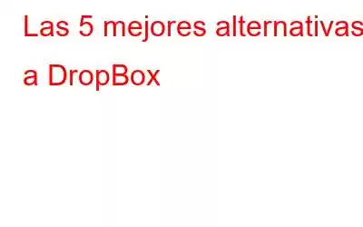 Las 5 mejores alternativas a DropBox