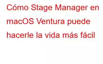 Cómo Stage Manager en macOS Ventura puede hacerle la vida más fácil