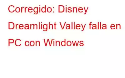 Corregido: Disney Dreamlight Valley falla en PC con Windows