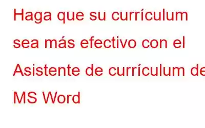 Haga que su currículum sea más efectivo con el Asistente de currículum de MS Word