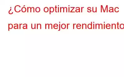 ¿Cómo optimizar su Mac para un mejor rendimiento?