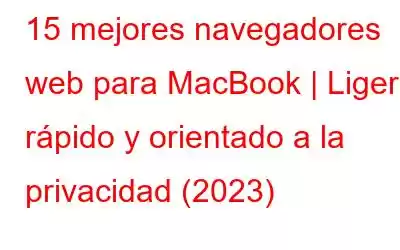 15 mejores navegadores web para MacBook | Ligero, rápido y orientado a la privacidad (2023)