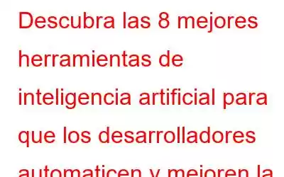 Descubra las 8 mejores herramientas de inteligencia artificial para que los desarrolladores automaticen y mejoren la eficiencia