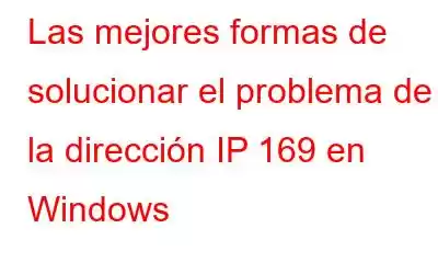 Las mejores formas de solucionar el problema de la dirección IP 169 en Windows