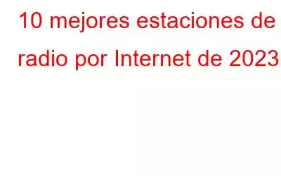 10 mejores estaciones de radio por Internet de 2023