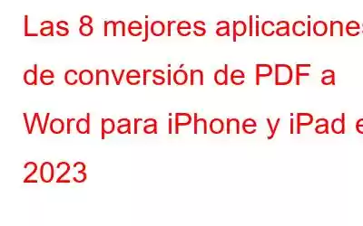 Las 8 mejores aplicaciones de conversión de PDF a Word para iPhone y iPad en 2023