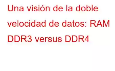 Una visión de la doble velocidad de datos: RAM DDR3 versus DDR4